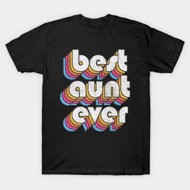 Best Aunt Ever! Retro Faded-Style Typography Design T-Shirt by DankFutura